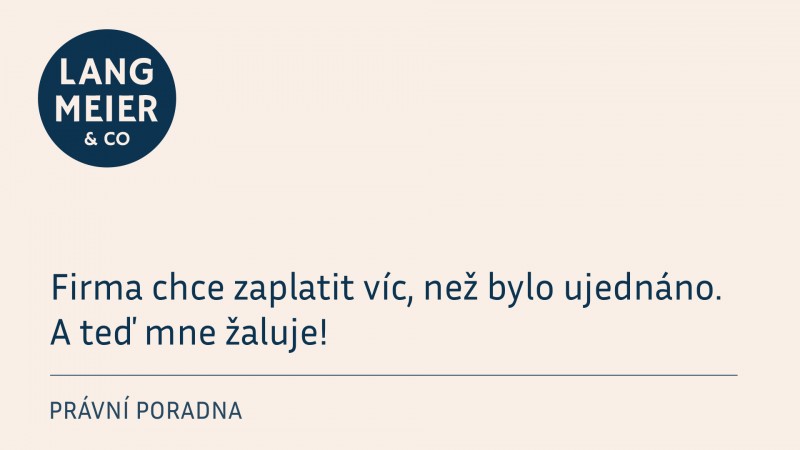 Firma chce zaplatit víc, než bylo ujednáno. A teď mne žaluje!