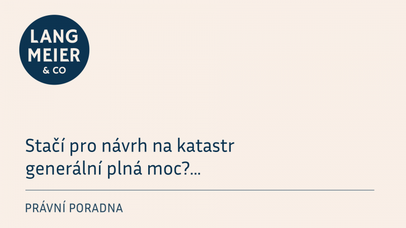 Stačí pro návrh na katastr generální plná moc?