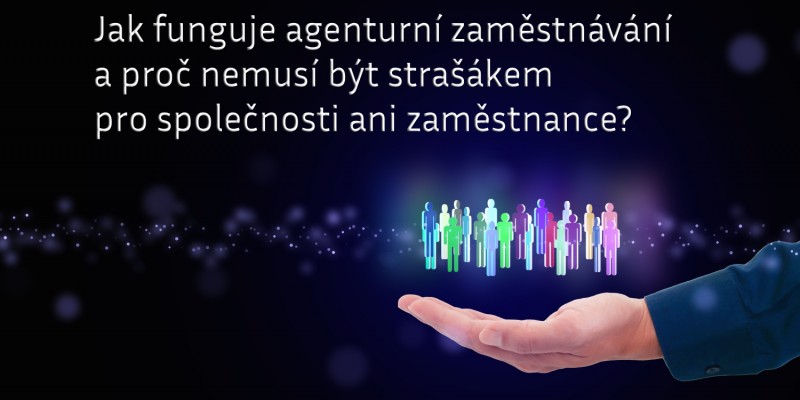 Jak funguje agenturní zaměstnávání a proč nemusí být strašákem pro společnosti ani zaměstnance?