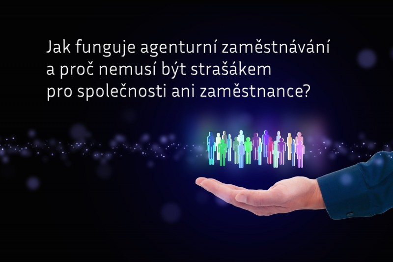 Jak funguje agenturní zaměstnávání a proč nemusí být strašákem pro společnosti ani zaměstnance?
