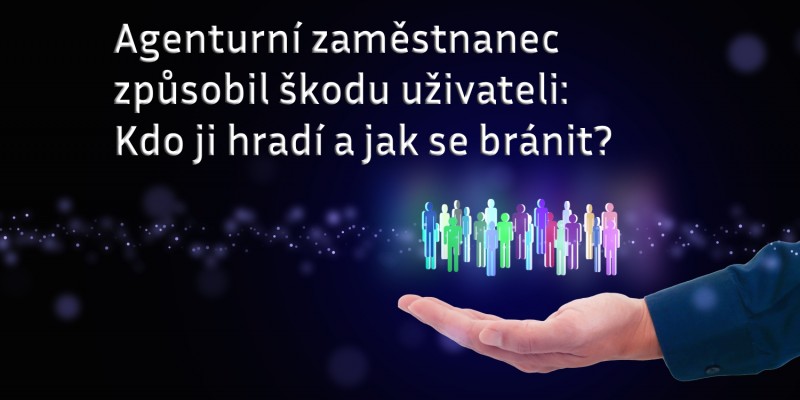 Agenturní zaměstnanec způsobil škodu uživateli: Kdo ji hradí a jak se bránit?