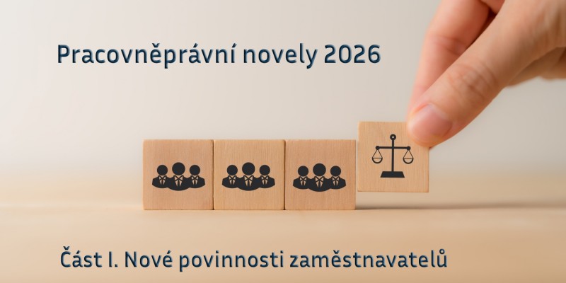 Pracovněprávní novely 2026: Část I. Nové povinnosti zaměstnavatelů