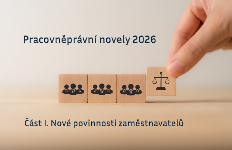 Pracovněprávní novely 2026: Část I. Nové povinnosti zaměstnavatelů